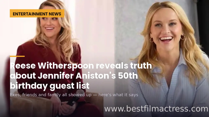 Reese Witherspoon Defends Jennifer Aniston, Reveals 50th Birthday Guest List Truth